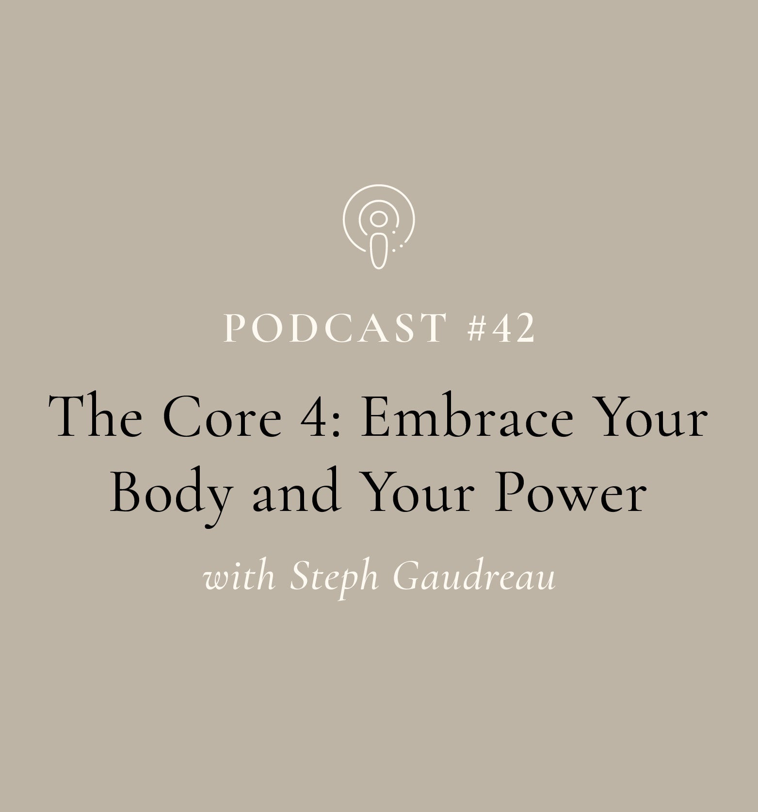 The Core 4: Embrace Your Body and Your Power with Steph Gaudreau (EP#42)