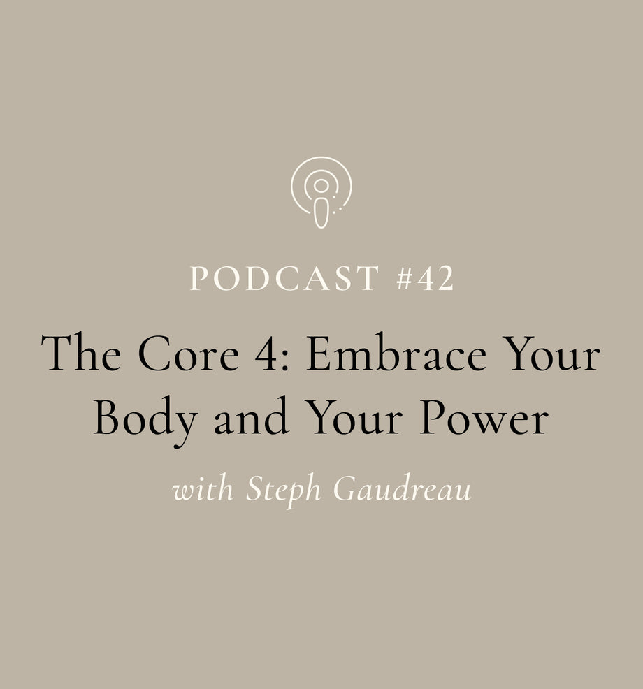 The Core 4: Embrace Your Body and Your Power with Steph Gaudreau (EP#42)