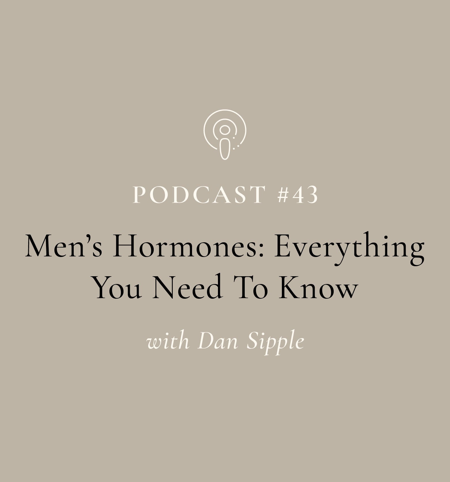 Men's Hormones: Everything You Need To Know with Dan Sipple (EP#43)