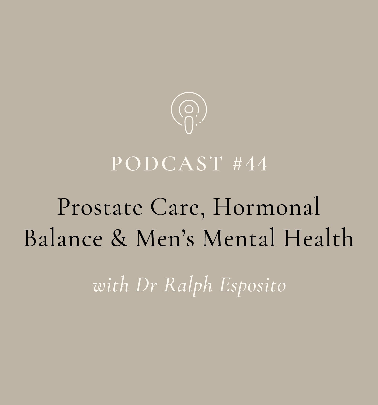 Prostate Care, Hormonal Balance and Men's Mental Health with Dr Ralph Esposito (EP#44)