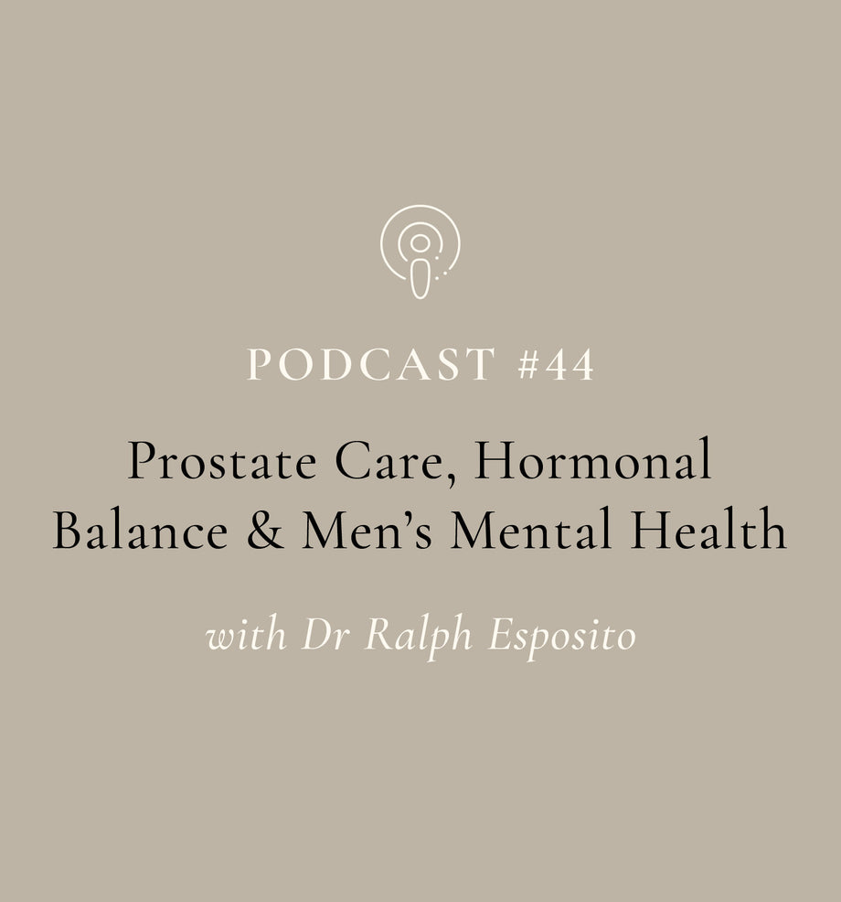 Prostate Care, Hormonal Balance and Men's Mental Health with Dr Ralph Esposito (EP#44)