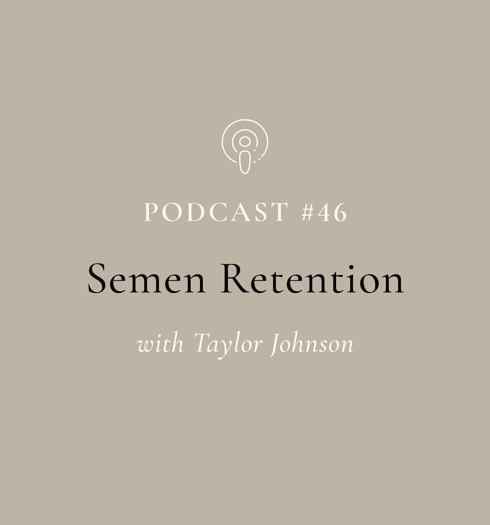 Semen Retention with Taylor Johnson (EP#46)
