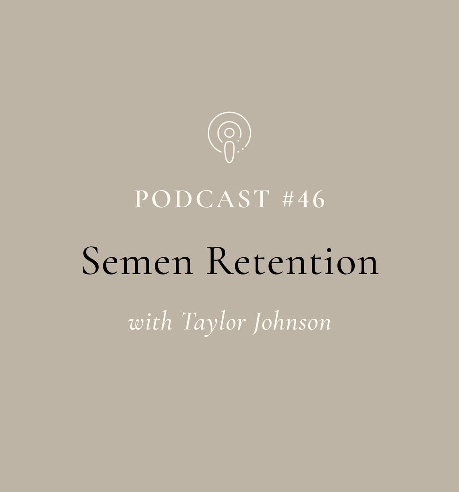 Semen Retention with Taylor Johnson (EP#46)