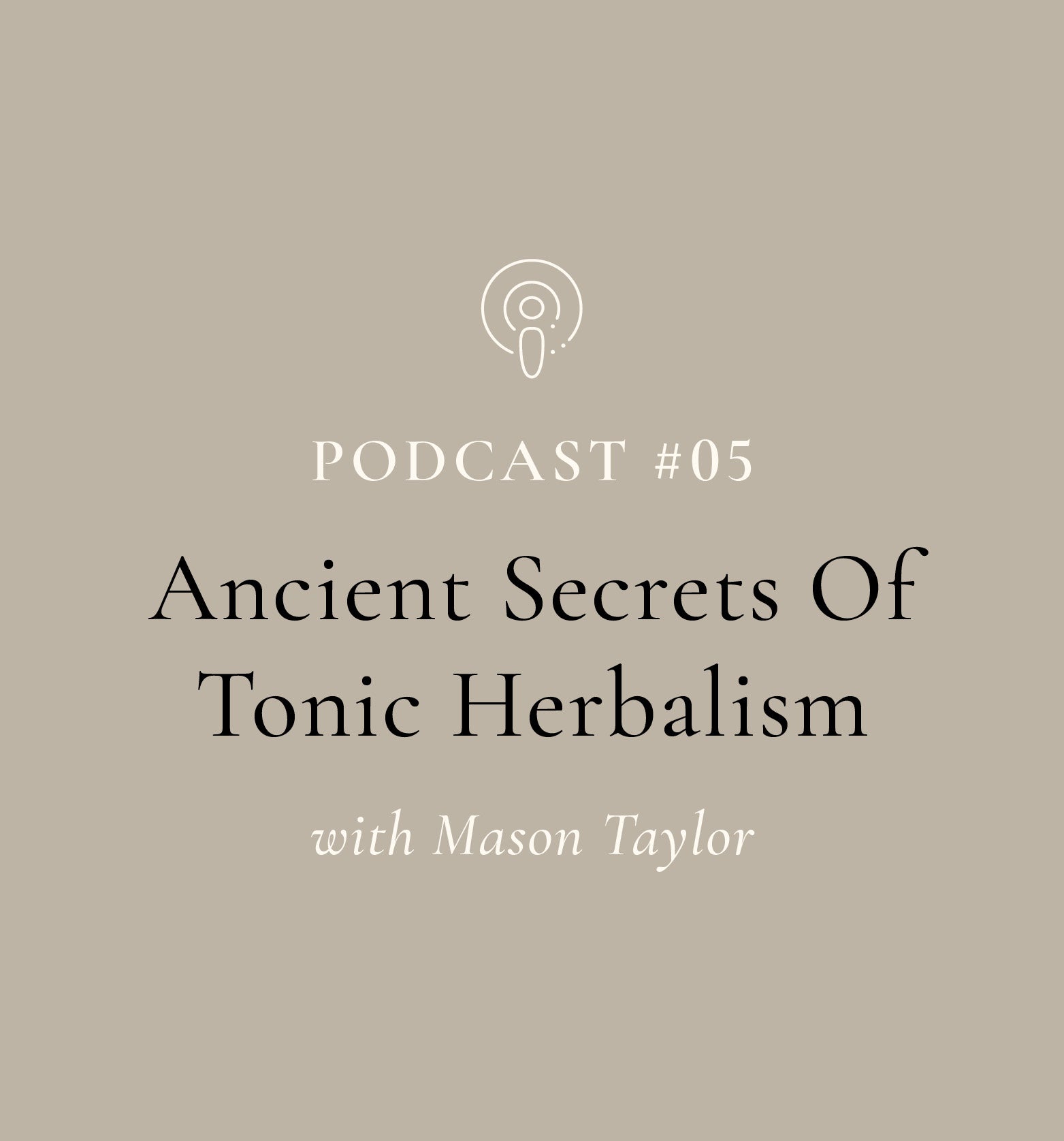 Ancient Secrets Of Tonic Herbalism with Mason Taylor (EP#05)
