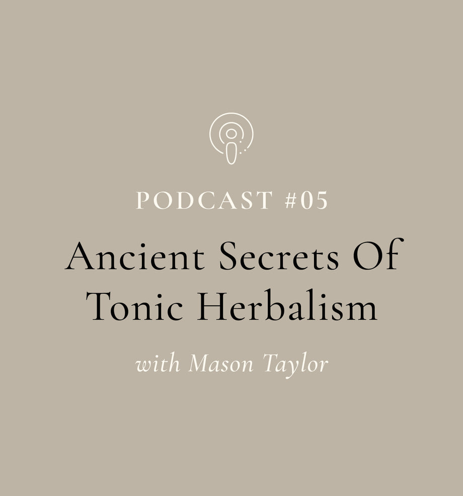 Ancient Secrets Of Tonic Herbalism with Mason Taylor (EP#05)