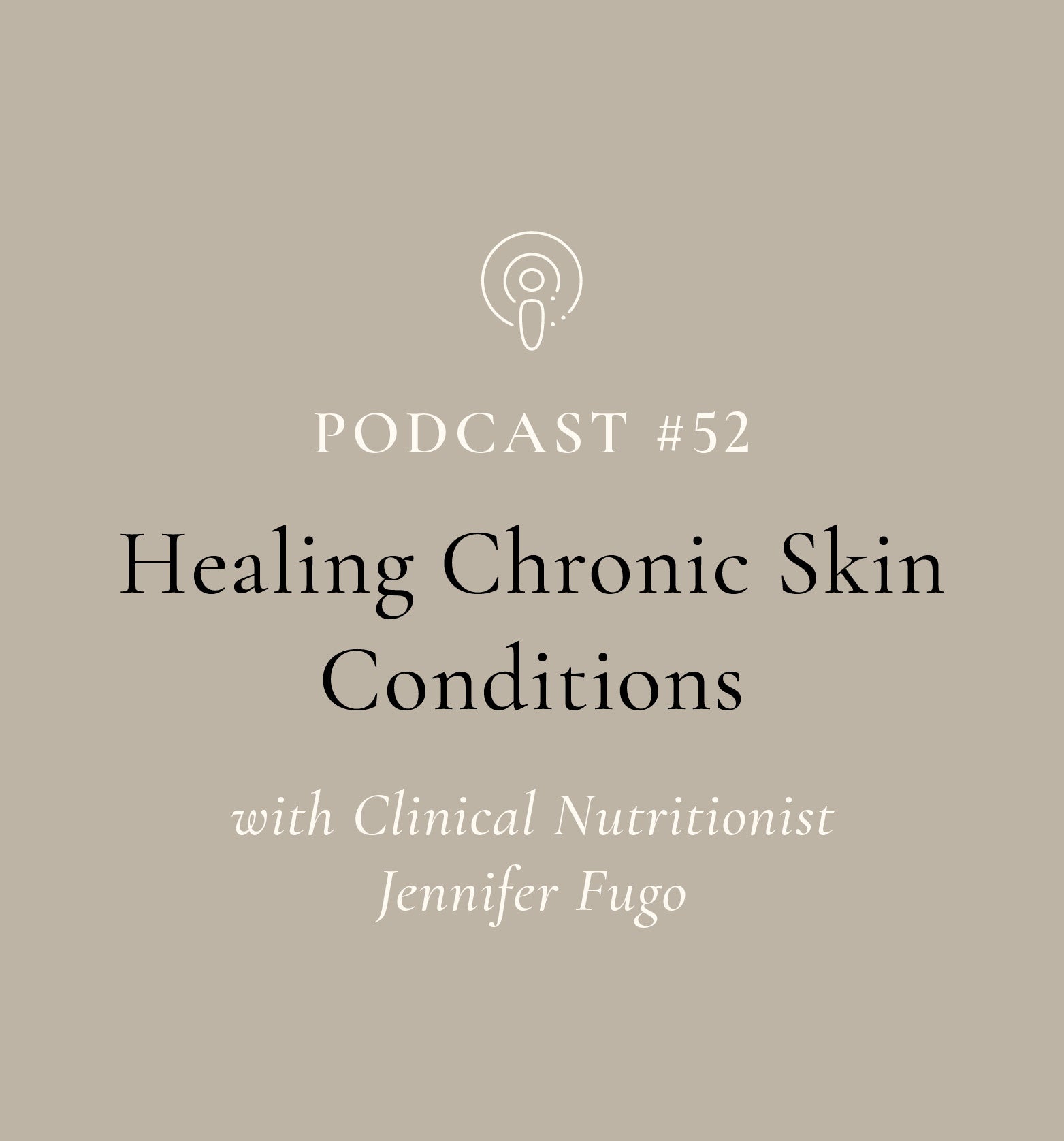 Healing Chronic Skin Conditions with Jennifer Fugo - Clinical Nutritionist (EP#52)