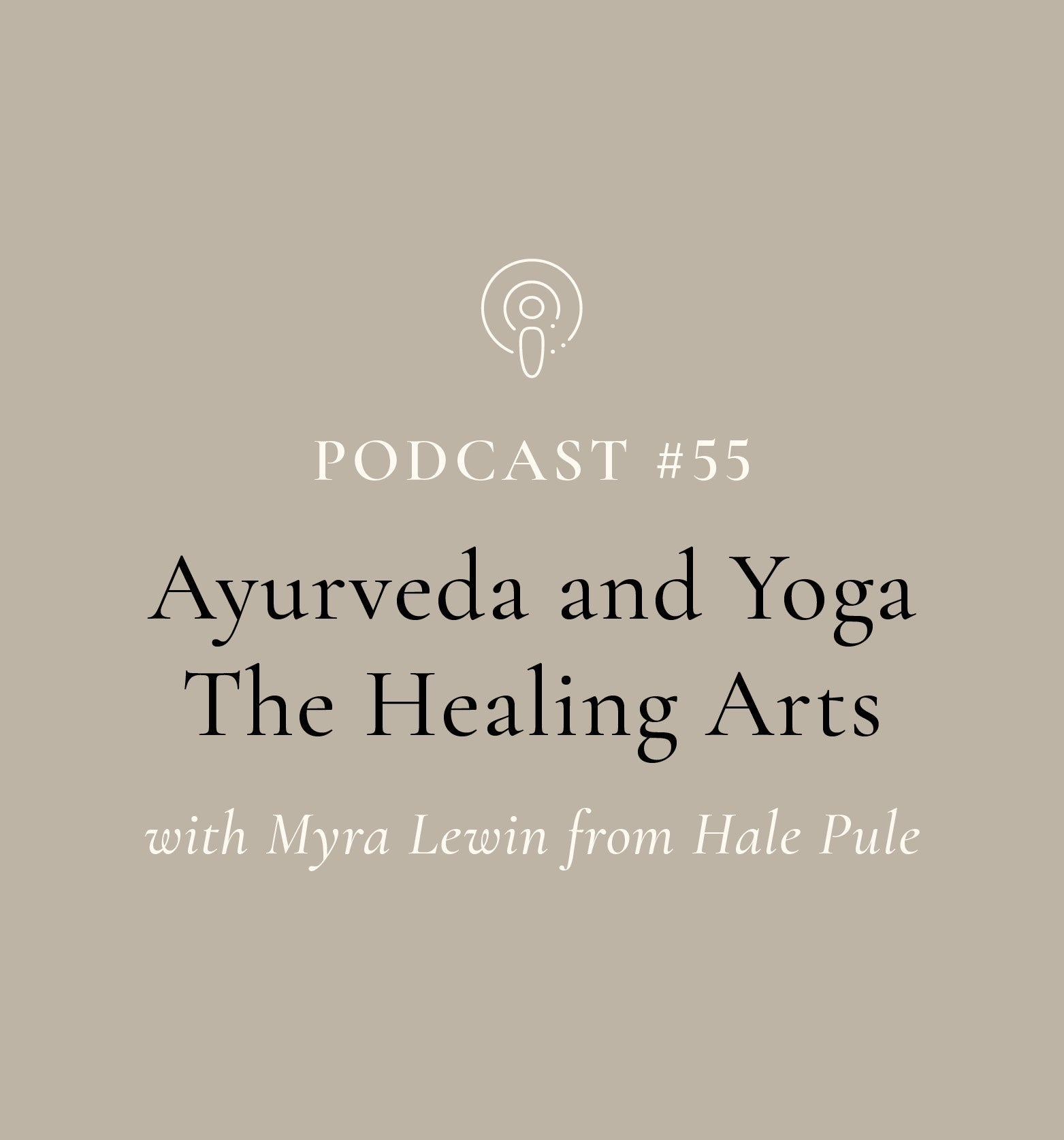 Ayurveda and Yoga - The Healing Arts with Myra Lewin from Hale Pule (EP#55)