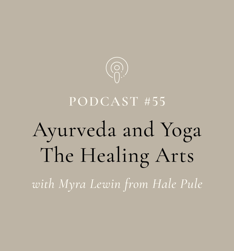 Ayurveda and Yoga - The Healing Arts with Myra Lewin from Hale Pule (EP#55)