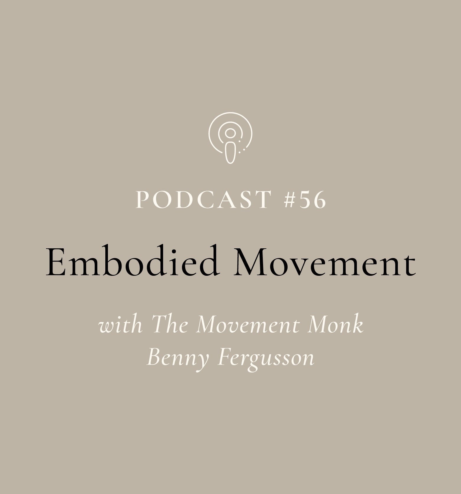 Embodied Movement with the Movement Monk Benny Fergusson (EP#56)