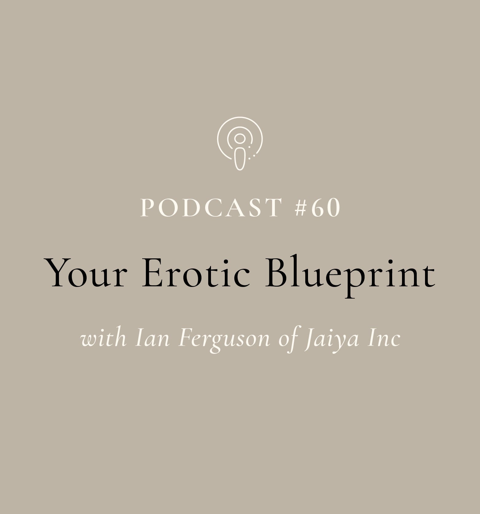 Your Erotic Blueprint with Ian Ferguson from Jaiya Inc. (#60)