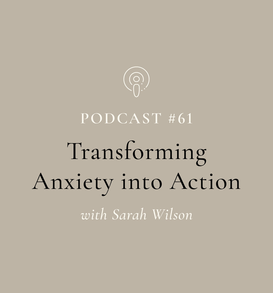 Transforming Anxiety into Action with Sarah Wilson (EP#61)