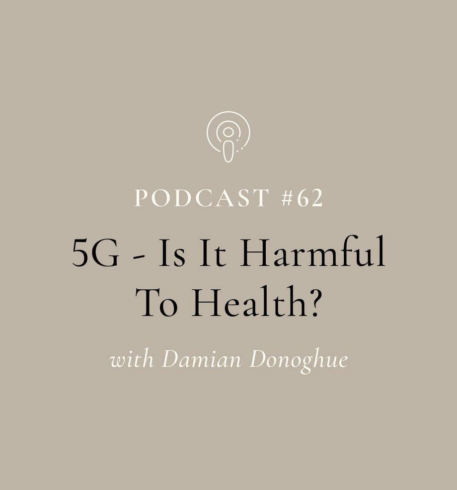 5G - Is It Harmful To Health? with Damian Donoghue (EP#62)