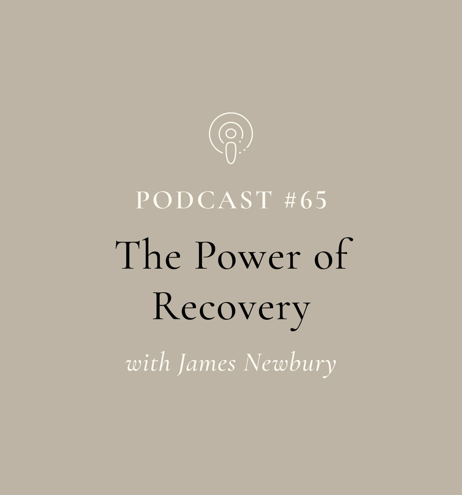 The Power of Recovery with CrossFit Champion James Newbury (EP#65)