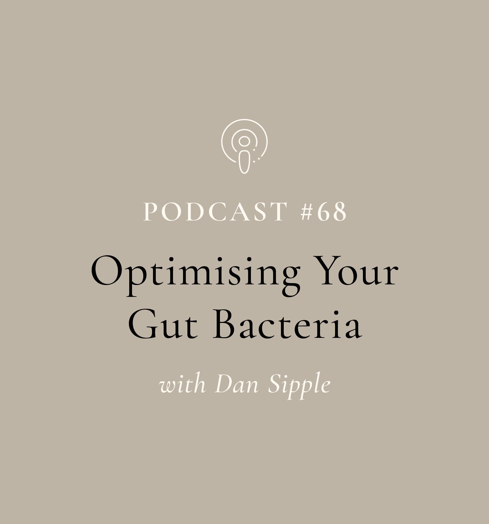 Optimising Your Gut Bacteria with Dan Sipple (EP#68)