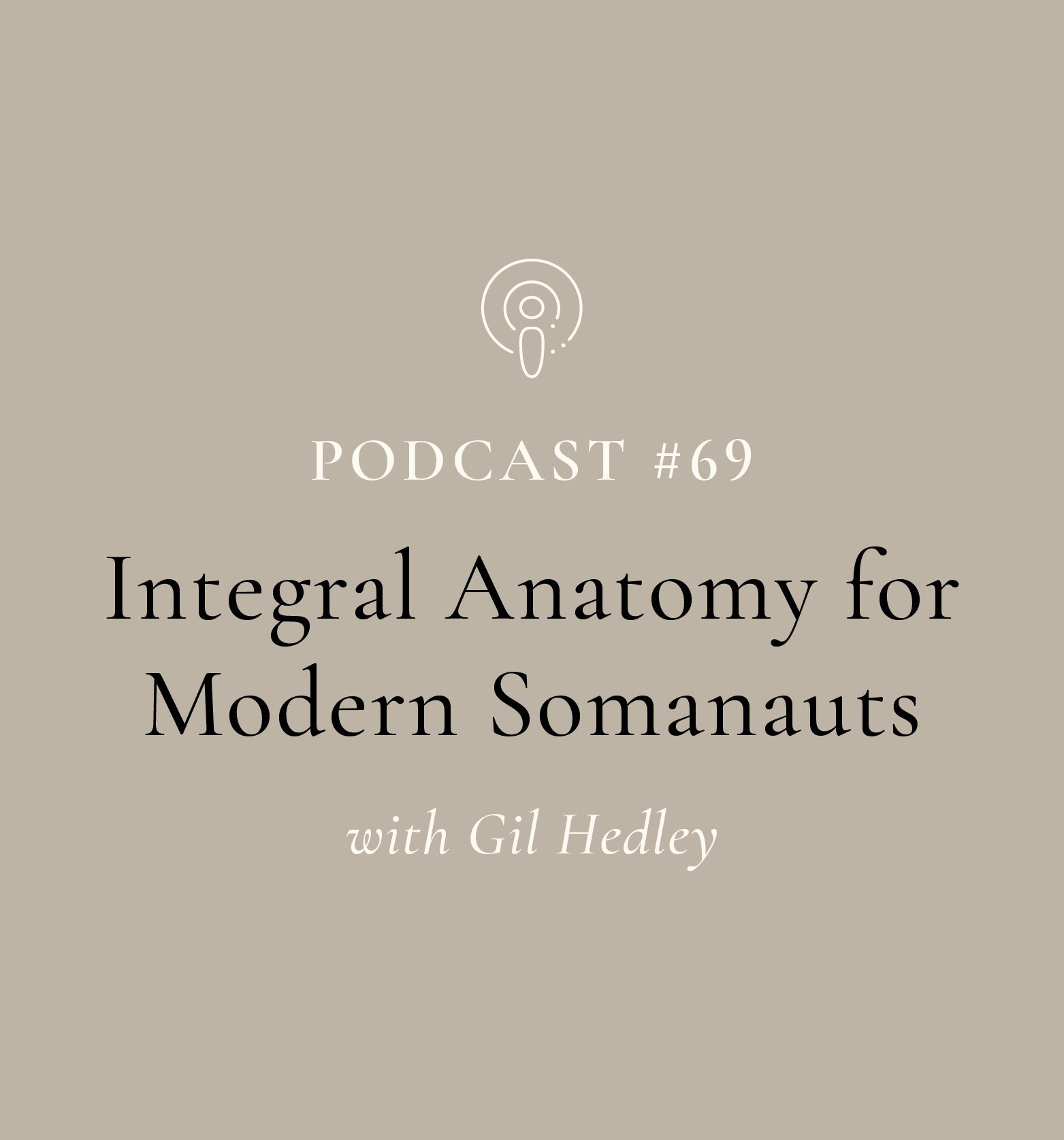 Integral Anatomy for Modern Somanauts with Gil Hedley (EP#69)