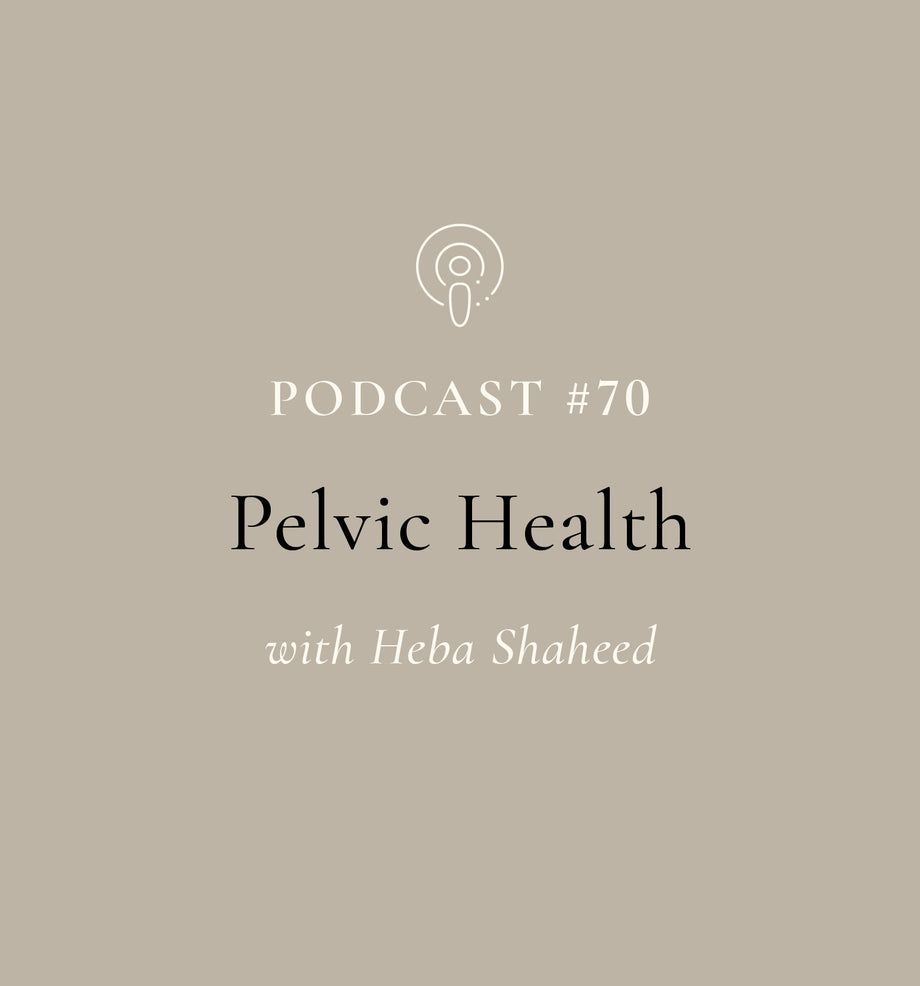 Pelvic Health with Heba Shaheed (EP#70)