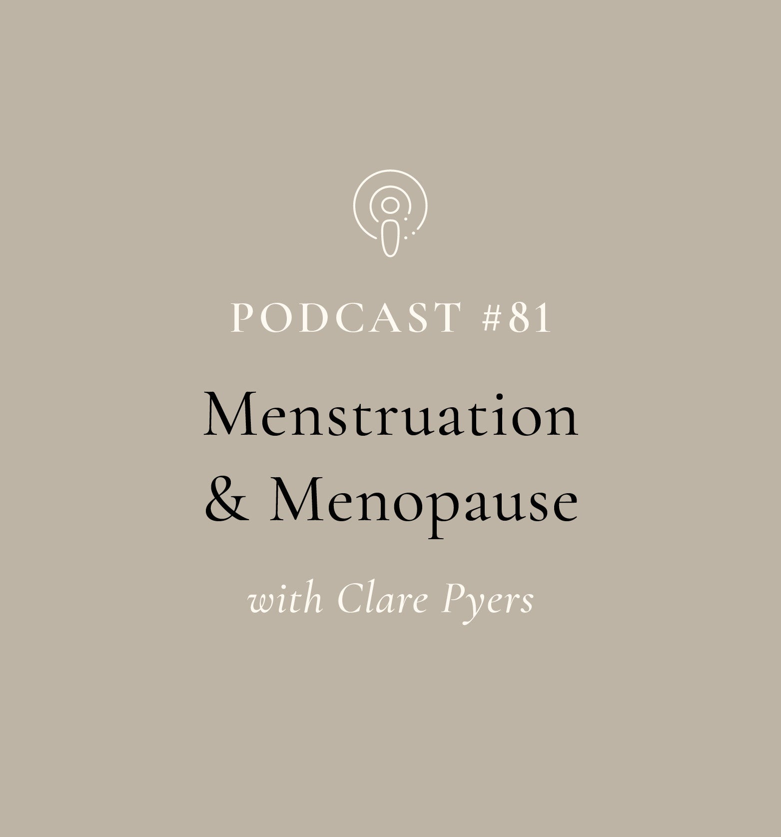 Menstruation & Menopause with Clare Pyers (EP#81)