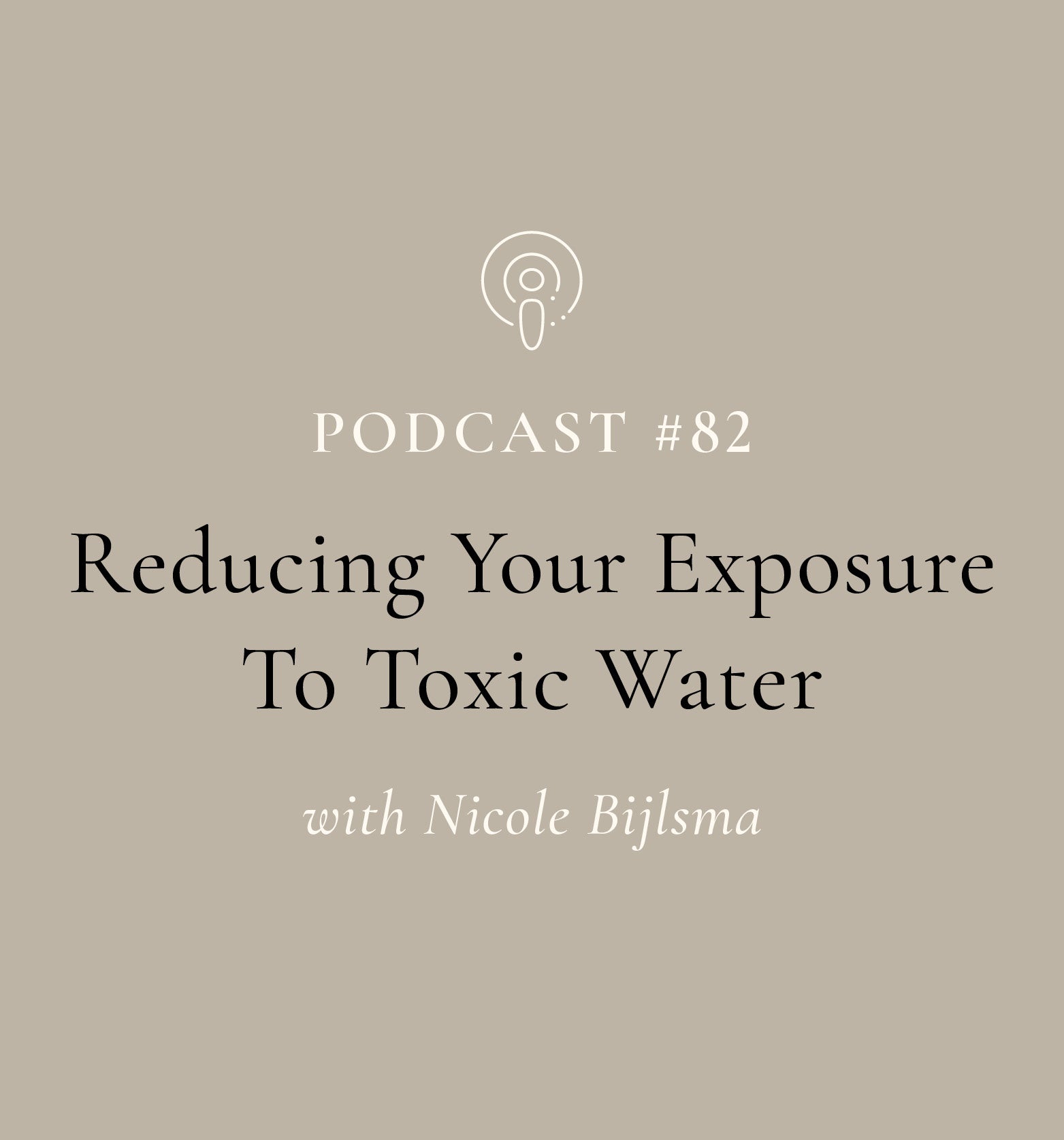 Reducing Your Exposure To Toxic Water with Nicole Bijlsma (EP#82)