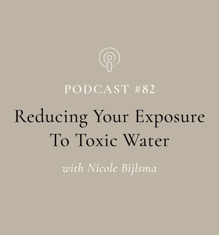 Reducing Your Exposure To Toxic Water with Nicole Bijlsma (EP#82)