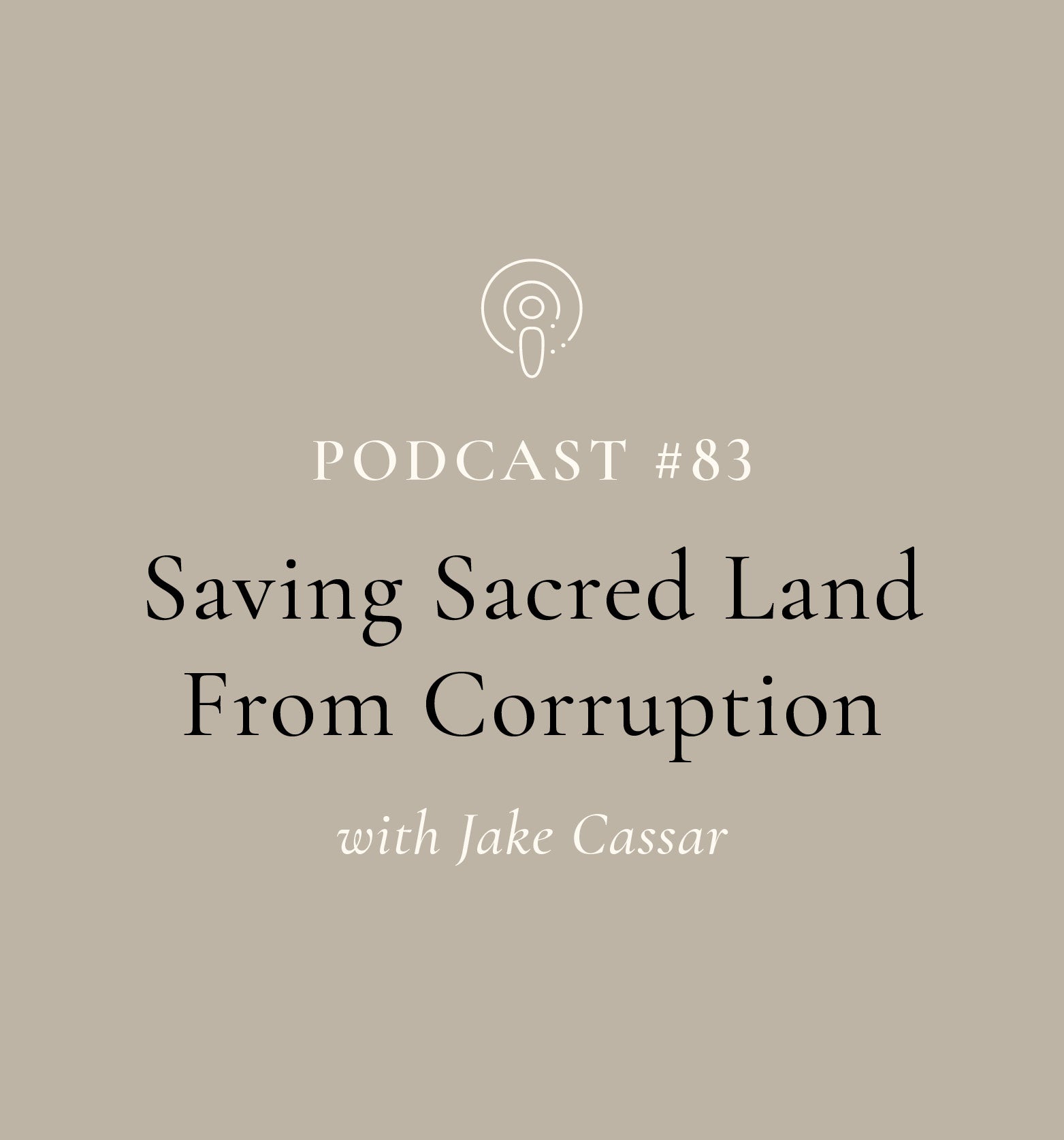 Saving Sacred Land From Corruption with Jake Cassar (EP#83)