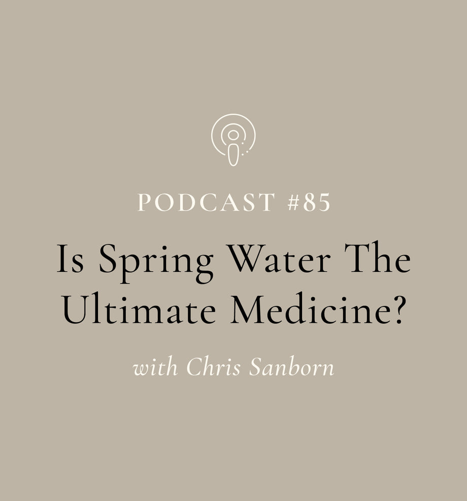 Is Spring Water The Ultimate Medicine? with Chris Sanborn (EP#85)