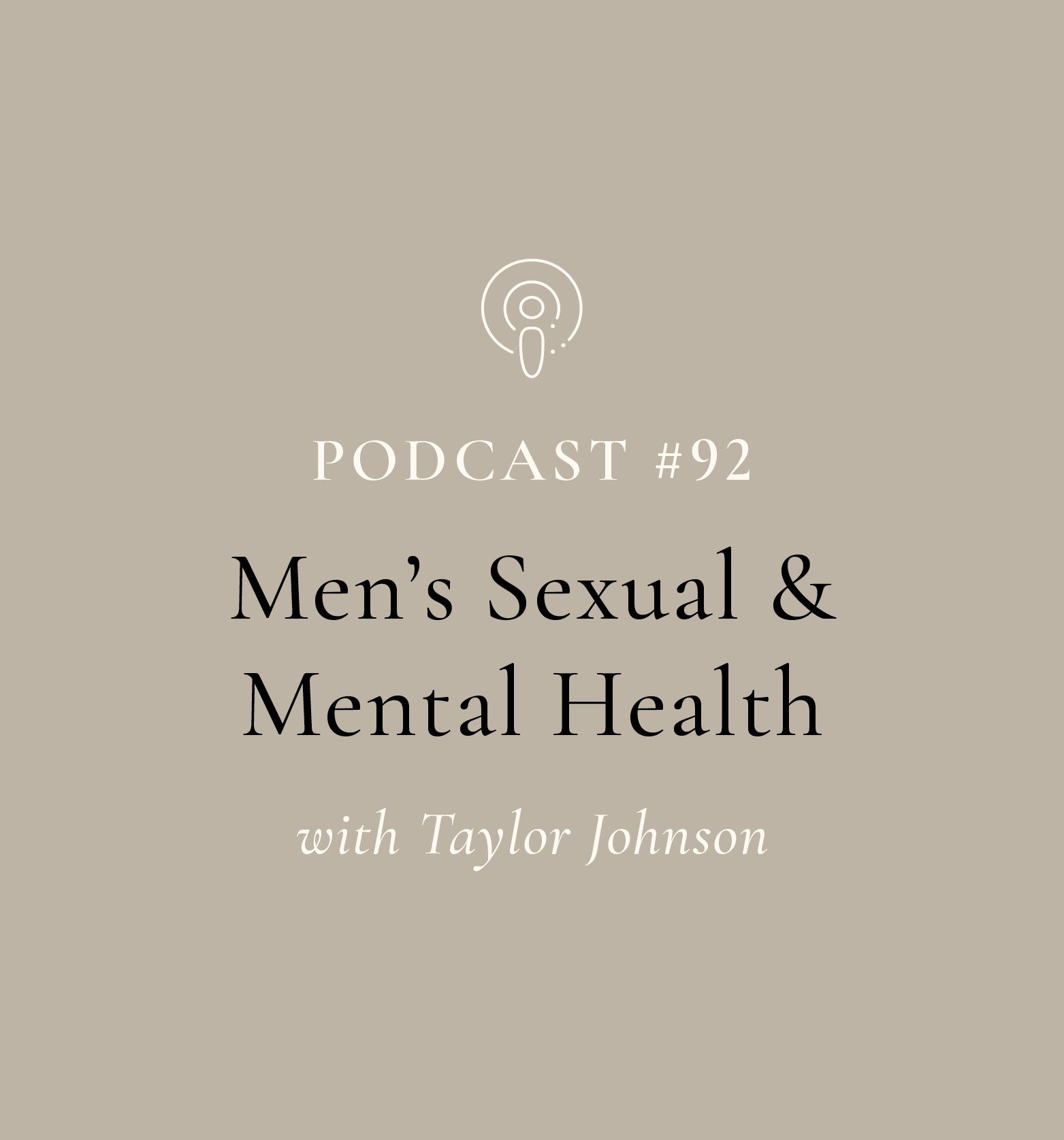 Men's Sexual & Mental Health with Taylor Johnson (EP#92)