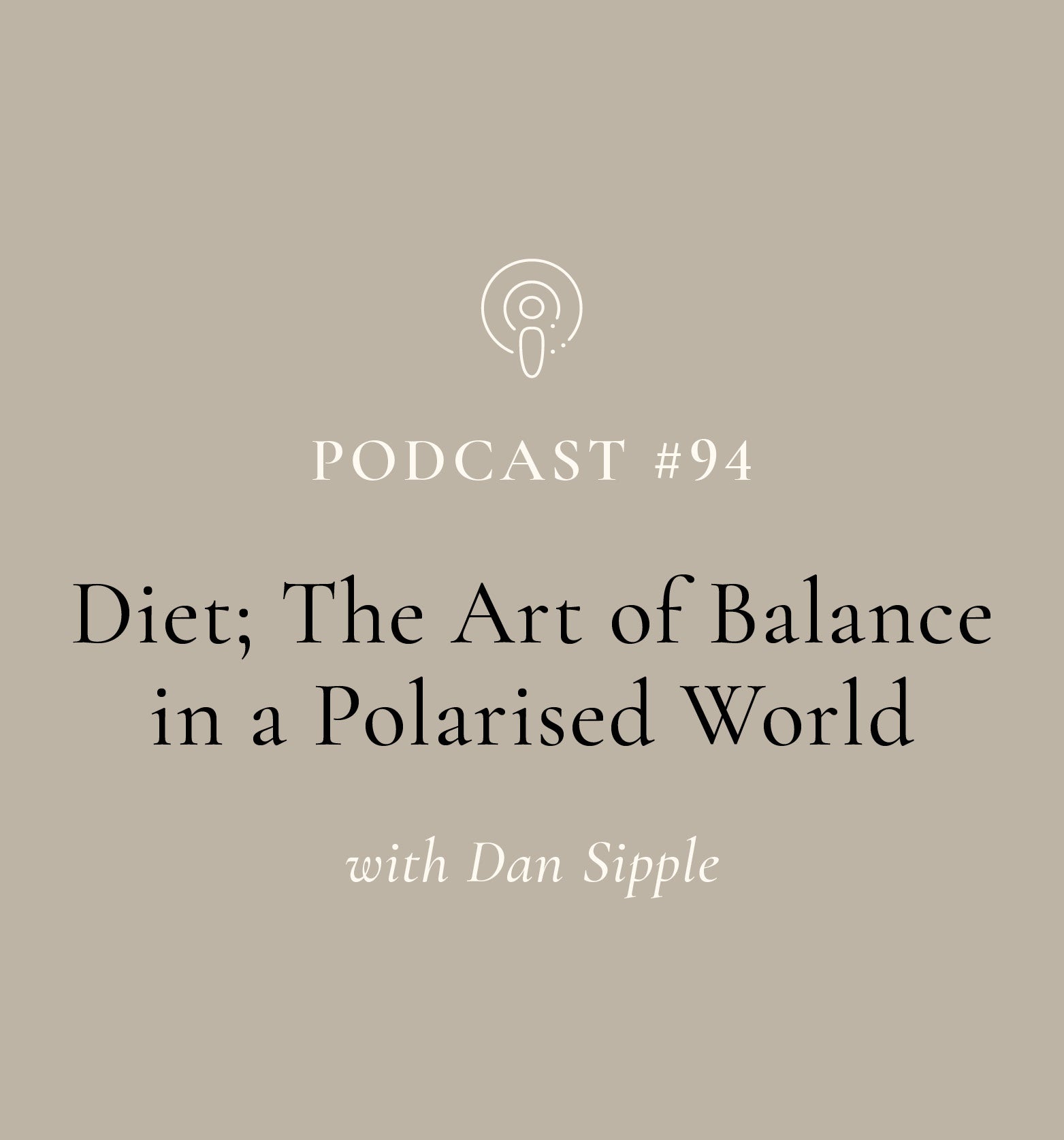 Diet: The Art of Balance in a Polarised World with Dan Sipple (EP#94)