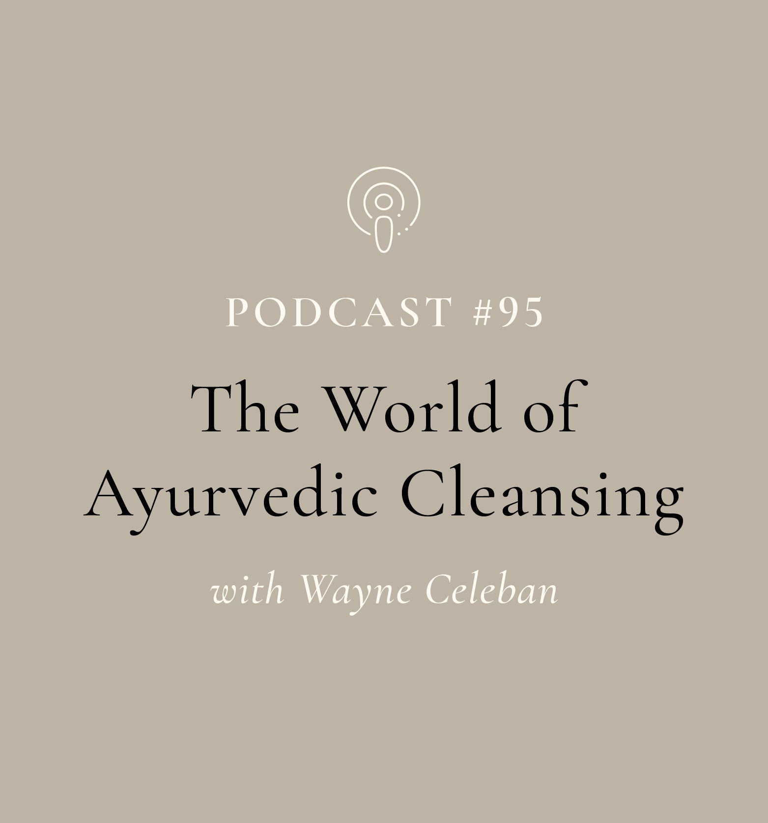 The World of Ayurvedic Cleansing with Wayne Celeban(EP#95)