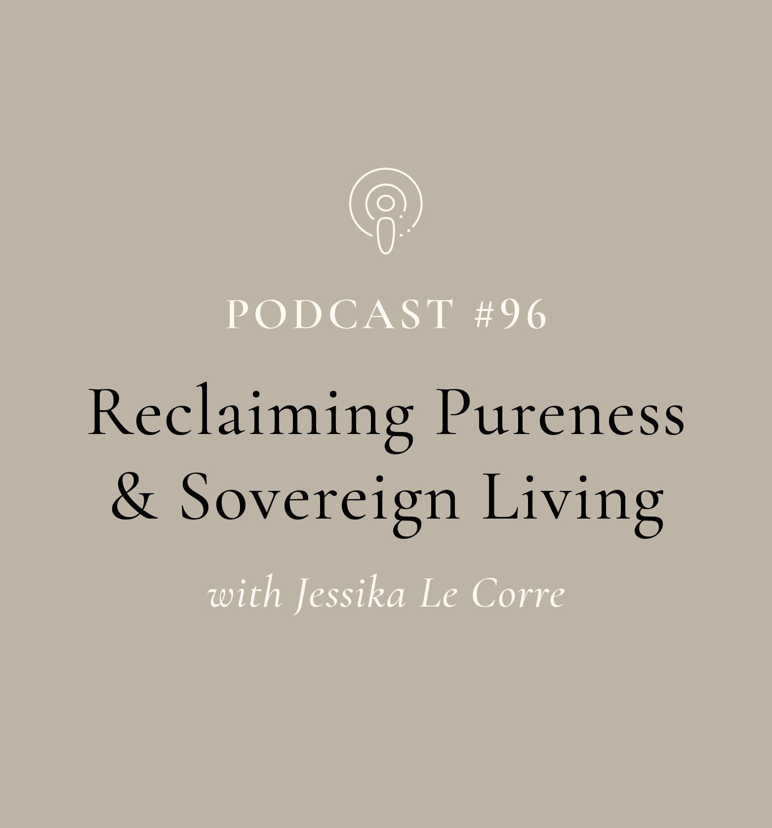 Reclaiming Pureness and Sovereign Living with Jessika Le Corre (EP#96)